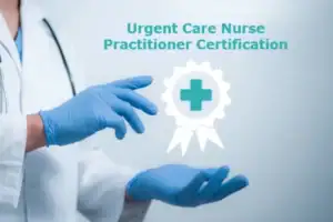 Urgent Care Nurse Practitioner Certification